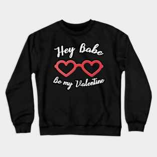 Hey Babe Be my Valentine Crewneck Sweatshirt